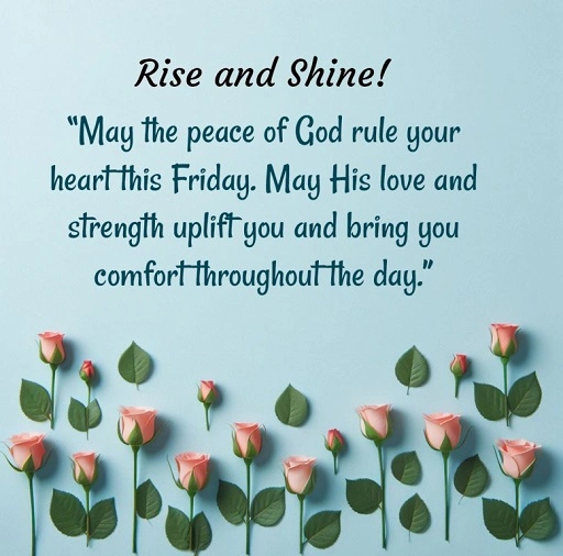 Good morning Thank you Lord for this beautiful Friday. May your light shine through today filling your heart with peace love and happiness. 1