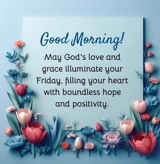 Joy and positivity are the perfect ways to finish the week. This blessing invites you to carry that spirit of gratitude into the day knowing that good things are ahead. 1