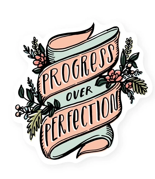 Progress over perfection. Thanks over panic 1